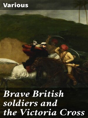 cover image of Brave British soldiers and the Victoria Cross
